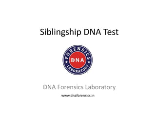 Siblingship DNA Test
DNA Forensics Laboratory
www.dnaforensics.in
 