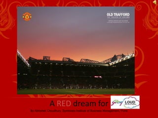 A RED dream for
By Abhishek Choudhury, Symbiosis Institute of Business Management, Pune
 