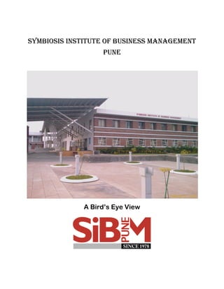 Symbiosis institute of business management
                  pune




             A Bird’s Eye View
 