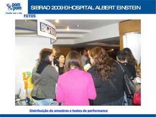 SIBRAD 2009 – HOSPITAL ALBERT EINSTEIN FOTOS Distribuição de amostras e testes de performance 