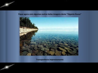 Fique agora com algumas outras belas imagens deste "Gigante Russo" Transparência impresisonante 