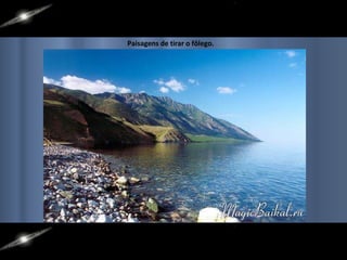 Paisagens de tirar o fôlego. 