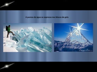 A pureza da água se expressa nos blocos de gelo 