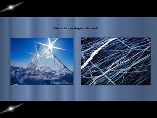 Até os blocos de gelo são azuis 