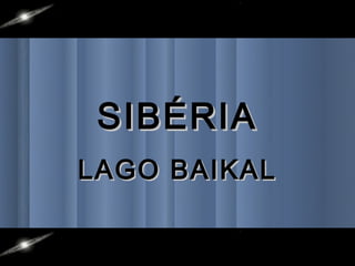 SIBÉRIA
LAGO BAIKAL
 