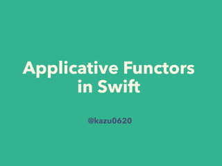 Applicative Functors
in Swift
@kazu0620
 