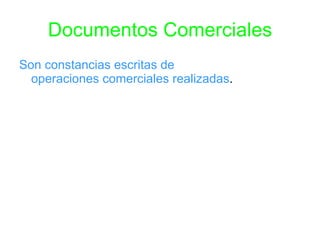 Documentos Comerciales Son constancias escritas de operaciones comerciales realizadas .
