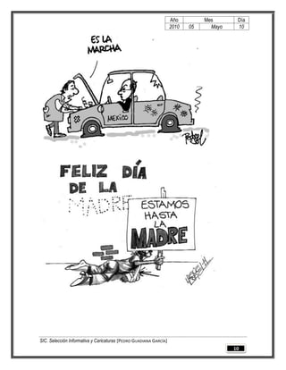 Año         Mes       Día
                                                                   2010   05     Mayo    10




SIC. Selección Informativa y Caricaturas [PEDRO GUADIANA GARCÍA]
                                                                                        10
 