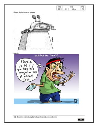 Año         Mes       Día
                                                                   2010   05     Mayo    10
Rubén. Quién toma la palabra




Alarcón




SIC. Selección Informativa y Caricaturas [PEDRO GUADIANA GARCÍA]
                                                                                        15
 