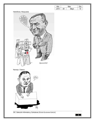 Año         Mes          Día
                                                                   2010   05     Mayo       10
Helioflores. Respuesta




Naranjo. Clásico




SIC. Selección Informativa y Caricaturas [PEDRO GUADIANA GARCÍA]
                                                                                        9
 