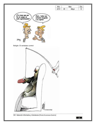 Año         Mes       Día
                                                                   2010   05     Mayo    13




Boligán. El verdadero control




SIC. Selección Informativa y Caricaturas [PEDRO GUADIANA GARCÍA]
                                                                                        15
 