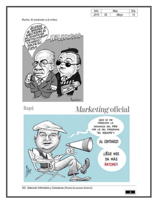 Año         Mes          Día
                                                                   2010   05     Mayo       13
Rocha. El productor y el crítico




SIC. Selección Informativa y Caricaturas [PEDRO GUADIANA GARCÍA]
                                                                                        9
 