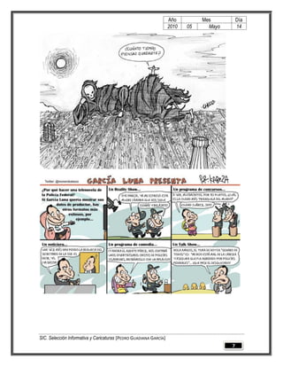 Año         Mes          Día
                                                                   2010   05     Mayo       14




SIC. Selección Informativa y Caricaturas [PEDRO GUADIANA GARCÍA]
                                                                                        7
 