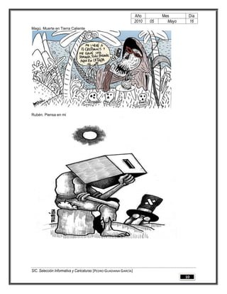 Año         Mes       Día
                                                                   2010   05     Mayo    16
Magú. Muerte en Tierra Caliente




Rubén. Piensa en mí




SIC. Selección Informativa y Caricaturas [PEDRO GUADIANA GARCÍA]
                                                                                        10
 
