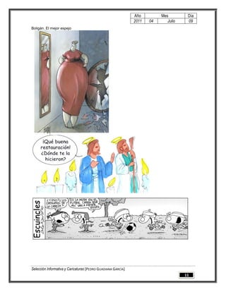 Año         Mes         Día
                                                              2011   04      Julio    09
Boligán. El mejor espejo




Selección Informativa y Caricaturas [PEDRO GUADIANA GARCÍA]
                                                                                     11
 