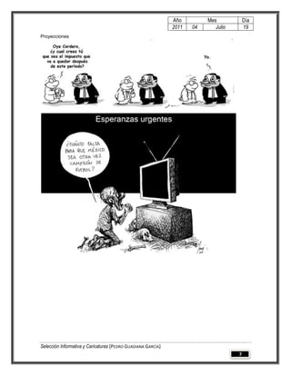 Año         Mes            Día
                                                              2011   04      Julio       19
Proyecciones




Selección Informativa y Caricaturas [PEDRO GUADIANA GARCÍA]
                                                                                     7
 