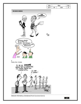 Año         Mes         Día
                                                              2011   04      Julio    21




4
Pedro Sol. A dieta




Selección Informativa y Caricaturas [PEDRO GUADIANA GARCÍA]
                                                                                     17
 