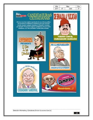 Año         Mes         Día
                                                              2011   07      Julio    31




Selección Informativa y Caricaturas [PEDRO GUADIANA GARCÍA]
                                                                                     13
 