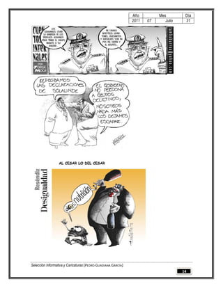 Año         Mes         Día
                                                              2011   07      Julio    31




Selección Informativa y Caricaturas [PEDRO GUADIANA GARCÍA]
                                                                                     14
 