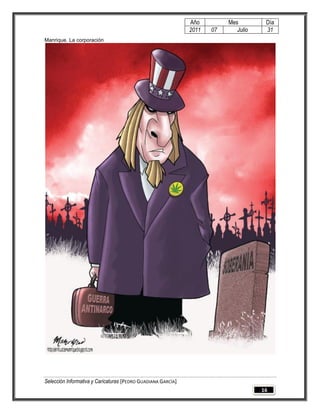 Año         Mes         Día
                                                              2011   07      Julio    31
Manrique. La corporación




Selección Informativa y Caricaturas [PEDRO GUADIANA GARCÍA]
                                                                                     16
 