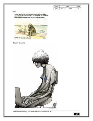 Año         Mes         Día
                                                              2011   07      Julio    31
Solís




Boligán. Creyente




Selección Informativa y Caricaturas [PEDRO GUADIANA GARCÍA]
                                                                                     17
 