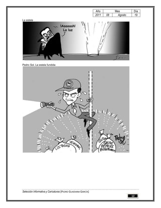 Año         Mes         Día
                                                              2011   08     Agosto    19
La estela




Pedro Sol. La estela fundida




Selección Informativa y Caricaturas [PEDRO GUADIANA GARCÍA]
                                                                                     12
 