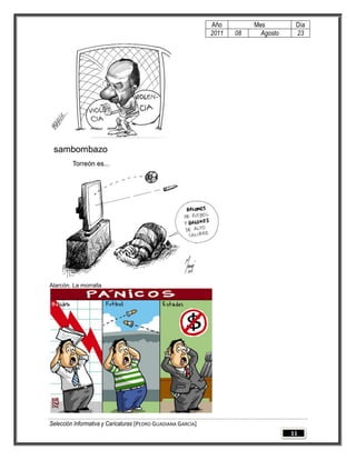 Año         Mes         Día
                                                              2011   08     Agosto    23




Alarcón. La morralla




Selección Informativa y Caricaturas [PEDRO GUADIANA GARCÍA]
                                                                                     11
 