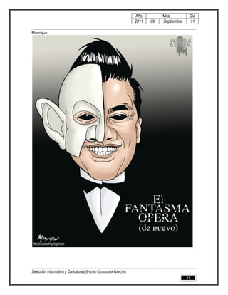 Año         Mes           Día
                                                              2011   09   Septiembre    11

Manrique




Selección Informativa y Caricaturas [PEDRO GUADIANA GARCÍA]
                                                                                       13
 