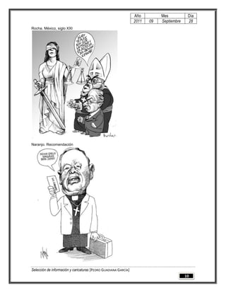 Año         Mes           Día
                                                                 2011   09   Septiembre    28
Rocha. México, siglo XXI




Naranjo. Recomendación




Selección de información y caricaturas [PEDRO GUADIANA GARCÍA]
                                                                                          10
 