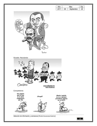 Año         Mes           Día
                                                                 2011   09   Septiembre    29




Osvaldo. Reciclando




Competidores




Selección de información y caricaturas [PEDRO GUADIANA GARCÍA]
                                                                                          11
 