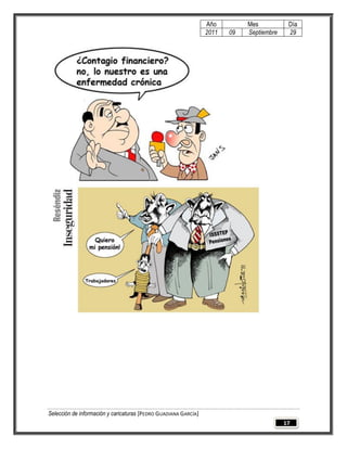 Año         Mes           Día
                                                                 2011   09   Septiembre    29




Selección de información y caricaturas [PEDRO GUADIANA GARCÍA]
                                                                                          17
 