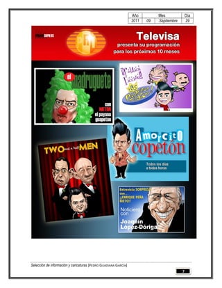 Año         Mes              Día
                                                                 2011   09   Septiembre       29




Selección de información y caricaturas [PEDRO GUADIANA GARCÍA]
                                                                                          7
 