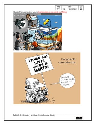 Año         Mes              Día
                                                                 2011   09   Septiembre       29
Alarcón. Promocionando el turismo [o lanzándose de una cuerda por México]




Selección de información y caricaturas [PEDRO GUADIANA GARCÍA]
                                                                                          8
 