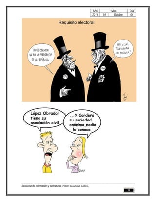 Año         Mes         Día
                                                                 2011   10    Octubre    04




Selección de información y caricaturas [PEDRO GUADIANA GARCÍA]
                                                                                        11
 