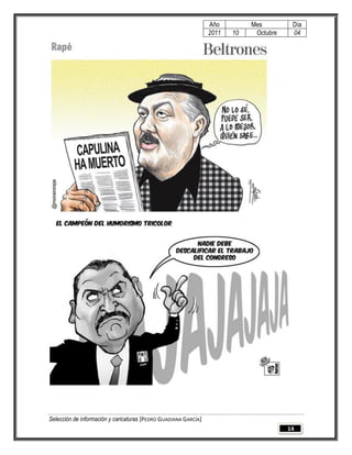 Año         Mes         Día
                                                                 2011   10    Octubre    04




Selección de información y caricaturas [PEDRO GUADIANA GARCÍA]
                                                                                        14
 