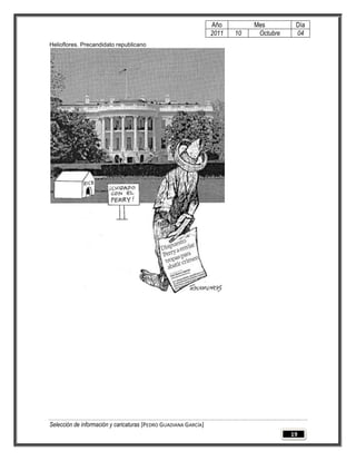 Año         Mes         Día
                                                                 2011   10    Octubre    04
Helioflores. Precandidato republicano




Selección de información y caricaturas [PEDRO GUADIANA GARCÍA]
                                                                                        19
 