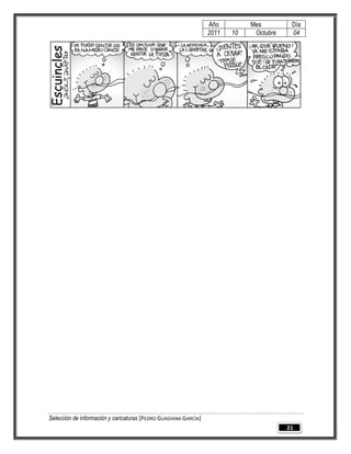 Año         Mes         Día
                                                                 2011   10    Octubre    04




Selección de información y caricaturas [PEDRO GUADIANA GARCÍA]
                                                                                        21
 