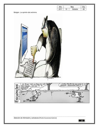 Año         Mes         Día
                                                                 2011   10    Octubre    08
Boligán. La opinión del anónimo




Selección de información y caricaturas [PEDRO GUADIANA GARCÍA]
                                                                                        13
 