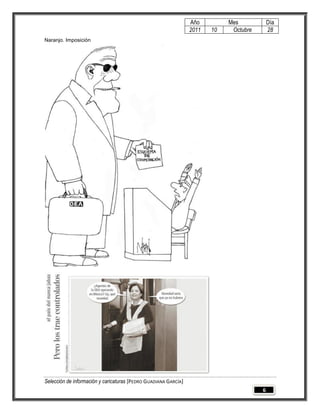 Año         Mes            Día
                                                                 2011   10    Octubre       28
Naranjo. Imposición




Selección de información y caricaturas [PEDRO GUADIANA GARCÍA]
                                                                                        6
 