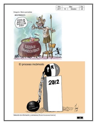 Año         Mes         Día
                                                                 2011   10    Octubre    29
Gregorio. Menú perredista




Selección de información y caricaturas [PEDRO GUADIANA GARCÍA]
                                                                                        10
 