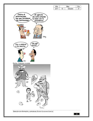 Año         Mes            Día
                                                                 2011   10    Octubre       31




Rocha. Calavera cruzada




Selección de información y caricaturas [PEDRO GUADIANA GARCÍA]
                                                                                        4
 