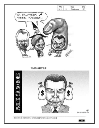 Año         Mes          Día
                                                                 2011   11   Noviembre    02




Selección de información y caricaturas [PEDRO GUADIANA GARCÍA]
                                                                                         15
 