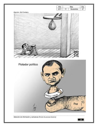 Año         Mes          Día
                                                                 2011   11   Noviembre    07
Alarcón. Kid Cordero




Selección de información y caricaturas [PEDRO GUADIANA GARCÍA]
                                                                                         10
 