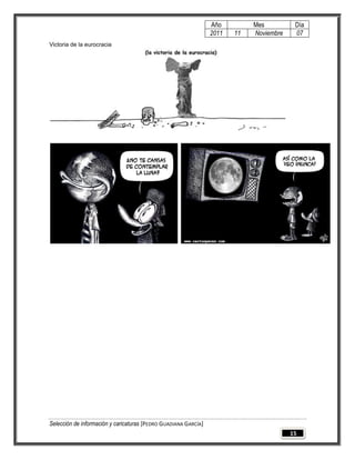 Año         Mes          Día
                                                                 2011   11   Noviembre    07
Victoria de la eurocracia




Selección de información y caricaturas [PEDRO GUADIANA GARCÍA]
                                                                                         15
 