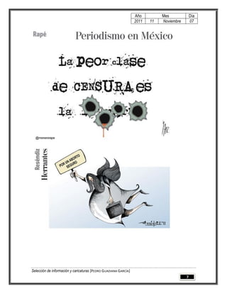Año         Mes             Día
                                                                 2011   11   Noviembre       07




Selección de información y caricaturas [PEDRO GUADIANA GARCÍA]
                                                                                         7
 
