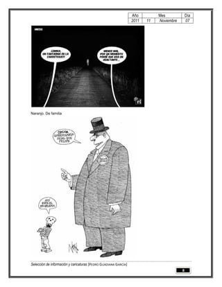 Año         Mes             Día
                                                                 2011   11   Noviembre       07




Naranjo. De familia




Selección de información y caricaturas [PEDRO GUADIANA GARCÍA]
                                                                                         8
 