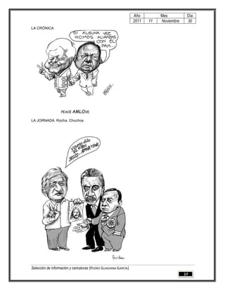 Año         Mes          Día
                                                                 2011   11   Noviembre    30
LA CRÓNICA




LA JORNADA. Rocha. Chuchos




Selección de información y caricaturas [PEDRO GUADIANA GARCÍA]
                                                                                         17
 