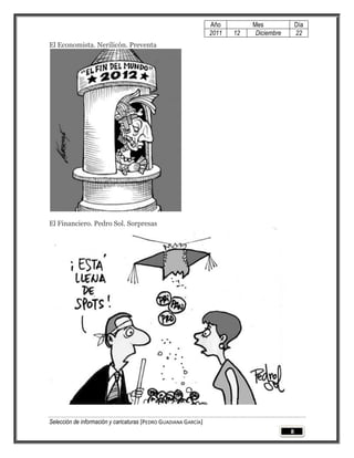 Año         Mes              Día
                                                                 2011   12    Diciembre       22
El Economista. Nerilicón. Preventa




El Financiero. Pedro Sol. Sorpresas




Selección de información y caricaturas [PEDRO GUADIANA GARCÍA]
                                                                                          8
 