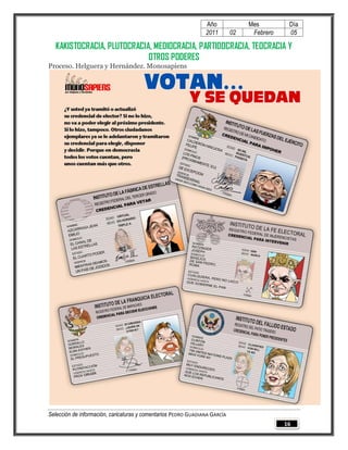 Año              Mes         Día
                                                                2011        02    Febrero    05

  KAKISTOCRACIA, PLUTOCRACIA, MEDIOCRACIA, PARTIDOCRACIA, TEOCRACIA Y
                            OTROS PODERES
Proceso. Helguera y Hernández. Monosapiens




Selección de información, caricaturas y comentarios PEDRO GUADIANA GARCÍA
                                                                                            16
 