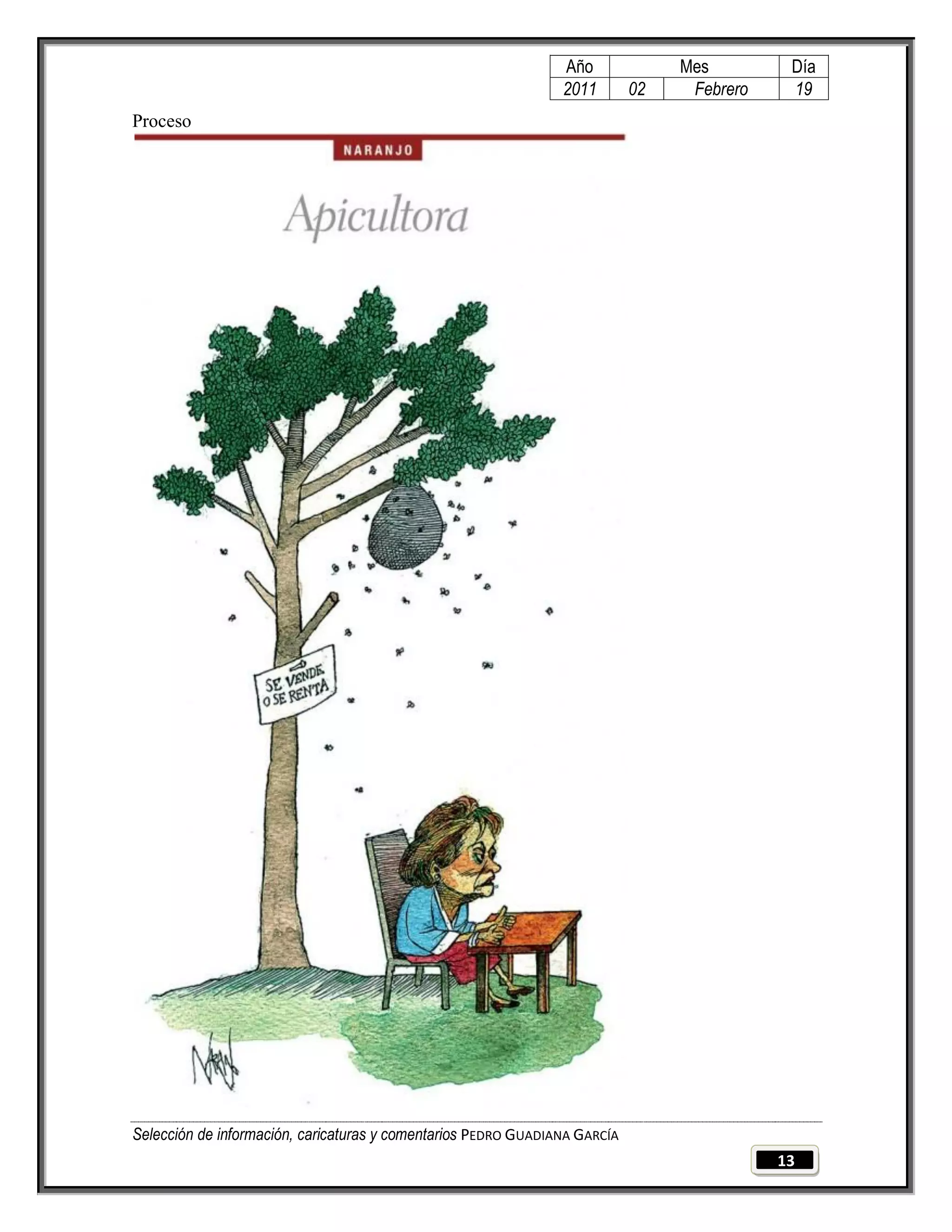 Año              Mes         Día
                                                                2011        02    Febrero    19
Proceso




Selección de información, caricaturas y comentarios PEDRO GUADIANA GARCÍA
                                                                                            13
 